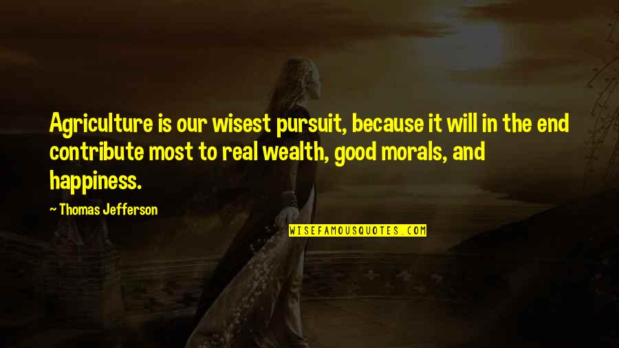 Jean Patchett Quotes By Thomas Jefferson: Agriculture is our wisest pursuit, because it will