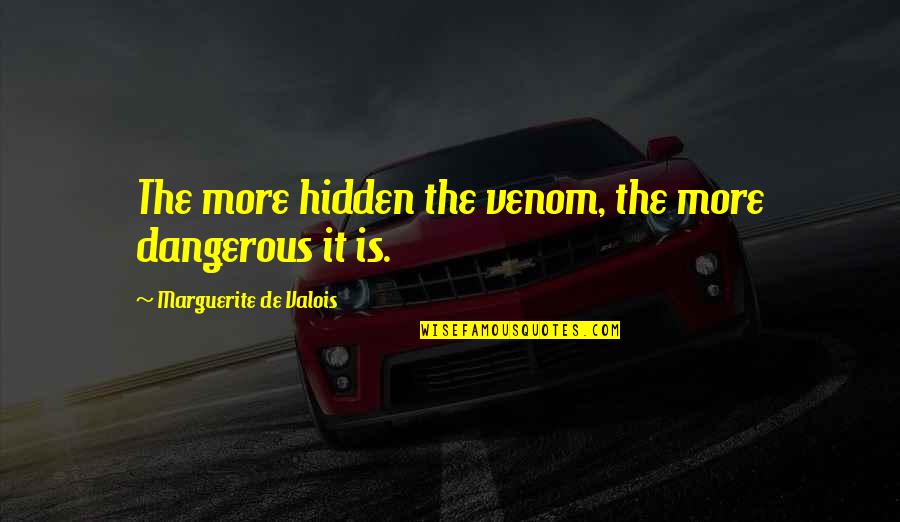 Jean Patou Quotes By Marguerite De Valois: The more hidden the venom, the more dangerous