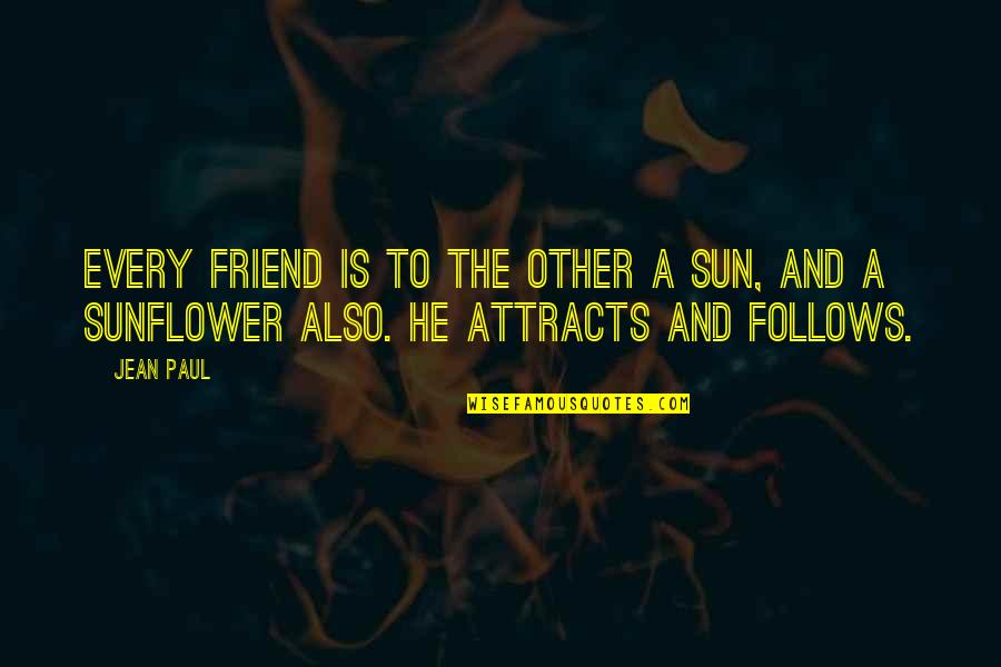 Jean Paul 2 Quotes By Jean Paul: Every friend is to the other a sun,