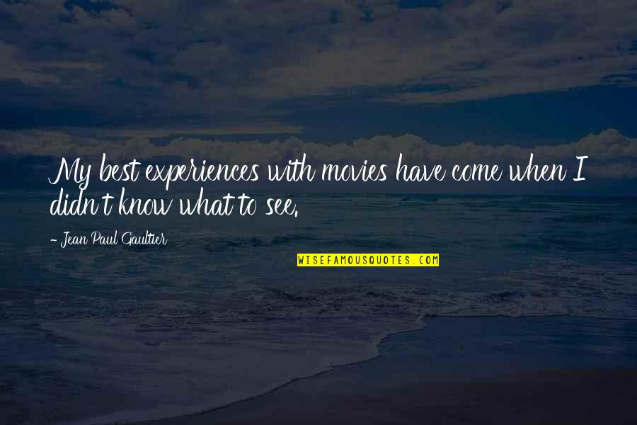 Jean Paul Gaultier Quotes By Jean Paul Gaultier: My best experiences with movies have come when Jean Paul Gaultier Quotes By Jean Paul Gaultier: My best experiences with movies have come when