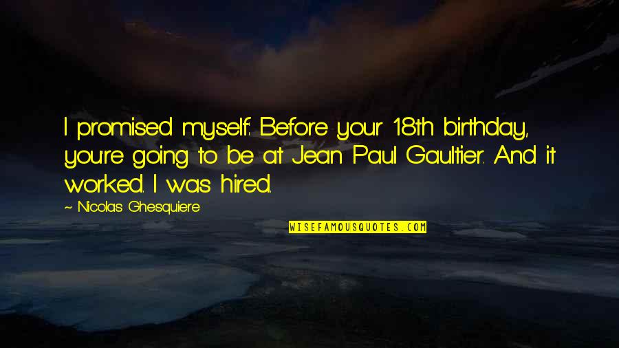 Jean Paul Gaultier Quotes By Nicolas Ghesquiere: I promised myself: Before your 18th birthday, you're