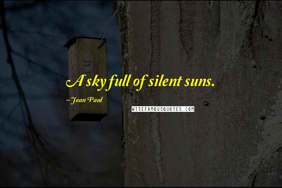 Jean Paul quotes: A sky full of silent suns.