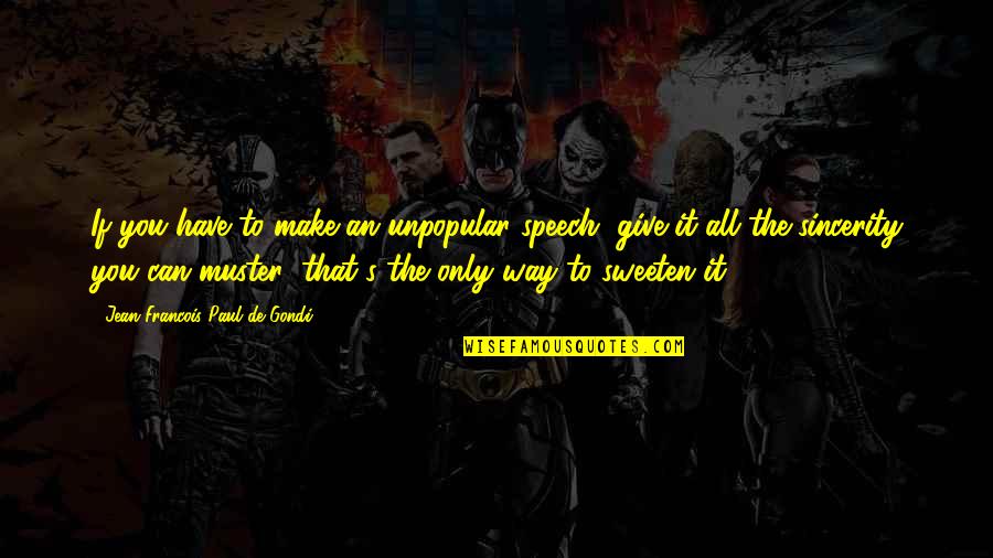 Jean Paul Quotes By Jean Francois Paul De Gondi: If you have to make an unpopular speech,