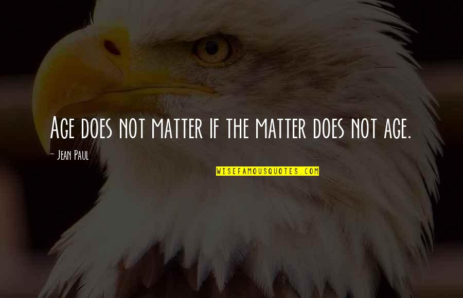 Jean Paul Quotes By Jean Paul: Age does not matter if the matter does