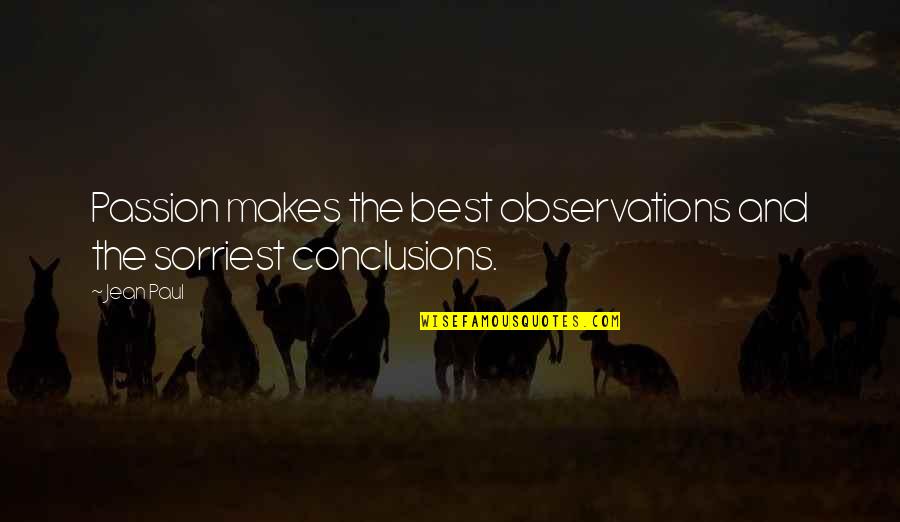 Jean Paul Quotes By Jean Paul: Passion makes the best observations and the sorriest