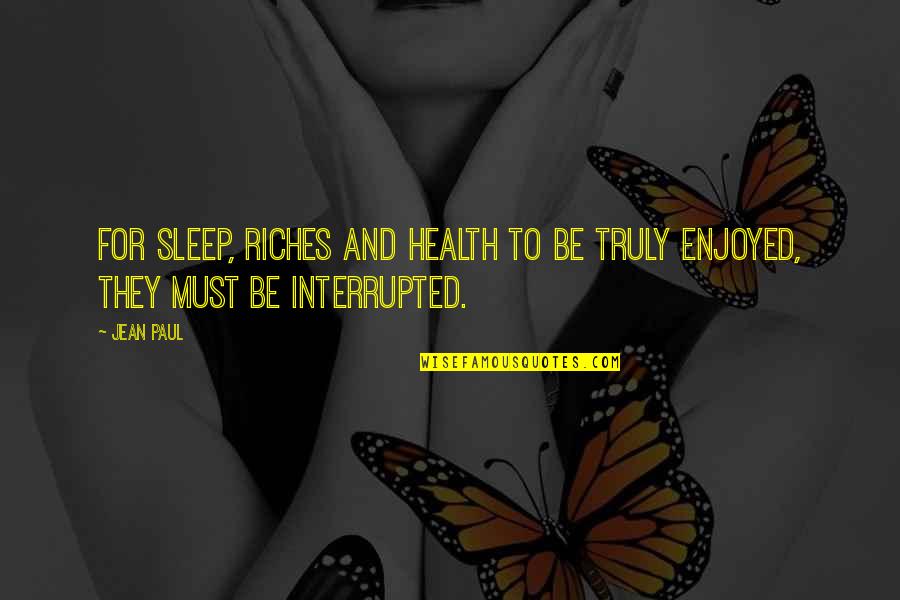 Jean Paul Quotes By Jean Paul: For sleep, riches and health to be truly
