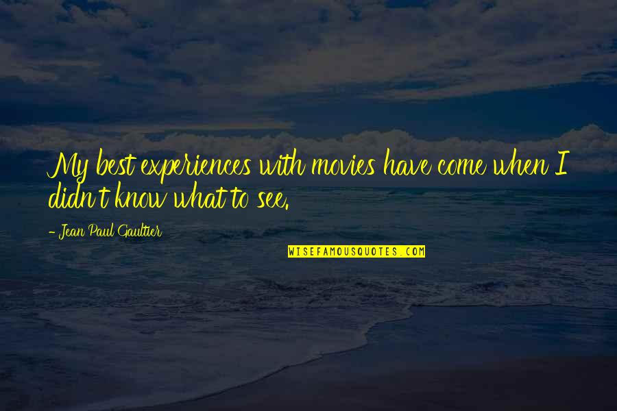 Jean Paul Quotes By Jean Paul Gaultier: My best experiences with movies have come when
