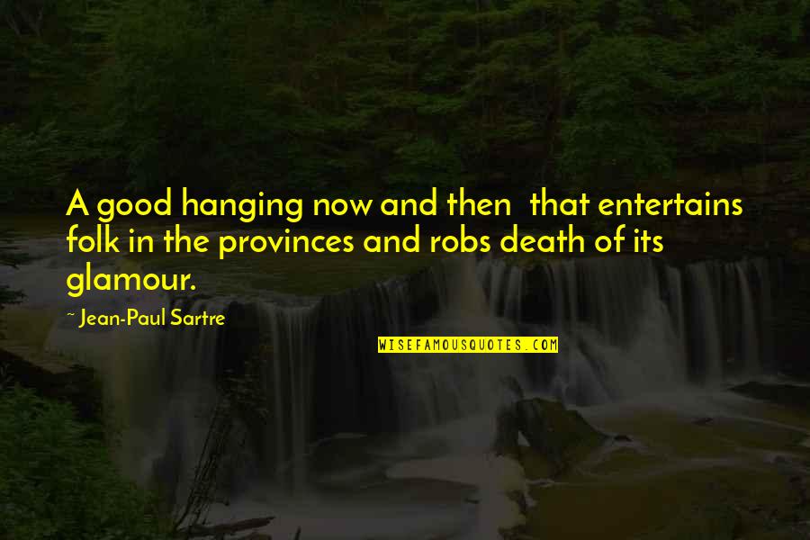 Jean Paul Quotes By Jean-Paul Sartre: A good hanging now and then that entertains