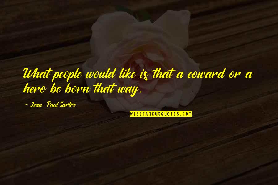 Jean Paul Quotes By Jean-Paul Sartre: What people would like is that a coward