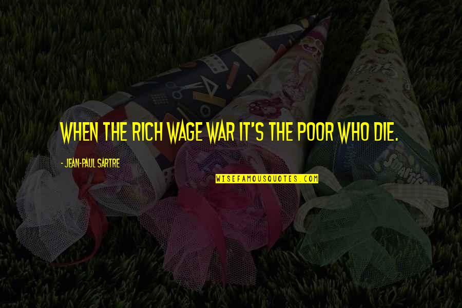 Jean Paul Quotes By Jean-Paul Sartre: When the rich wage war it's the poor