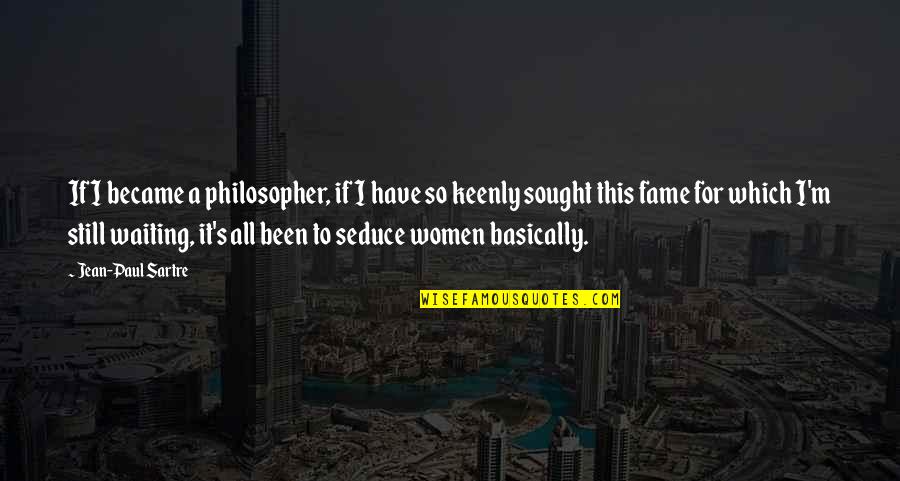 Jean Paul Quotes By Jean-Paul Sartre: If I became a philosopher, if I have