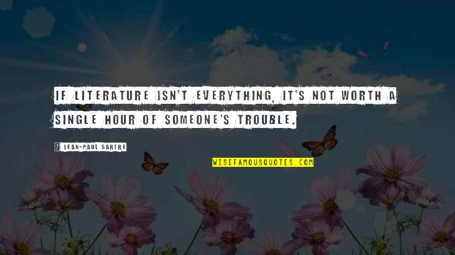Jean Paul Quotes By Jean-Paul Sartre: If literature isn't everything, it's not worth a