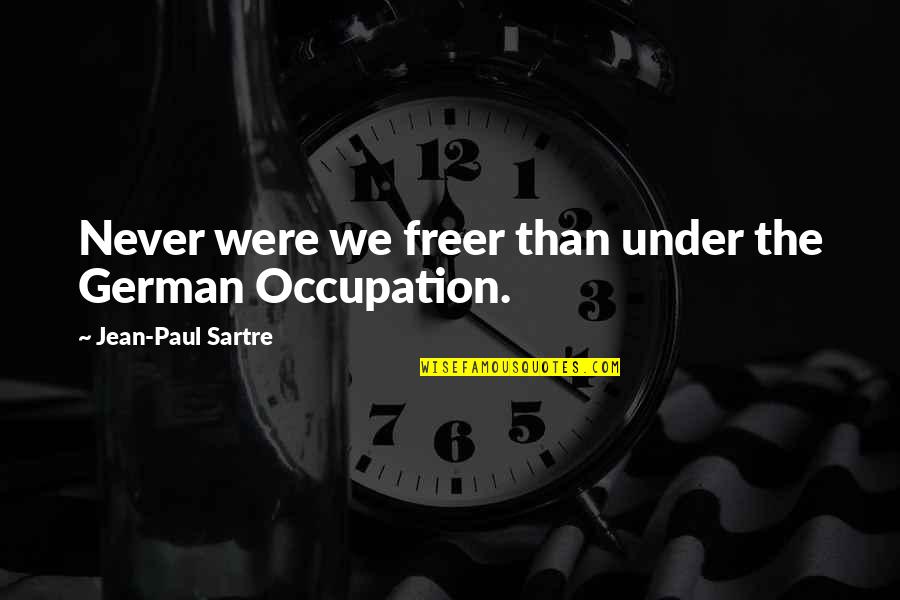 Jean Paul Quotes By Jean-Paul Sartre: Never were we freer than under the German
