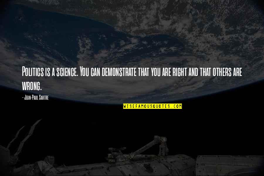 Jean Paul Quotes By Jean-Paul Sartre: Politics is a science. You can demonstrate that
