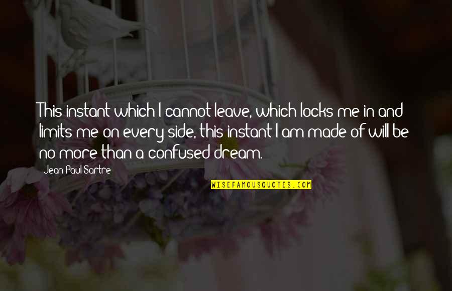 Jean Paul Quotes By Jean-Paul Sartre: This instant which I cannot leave, which locks