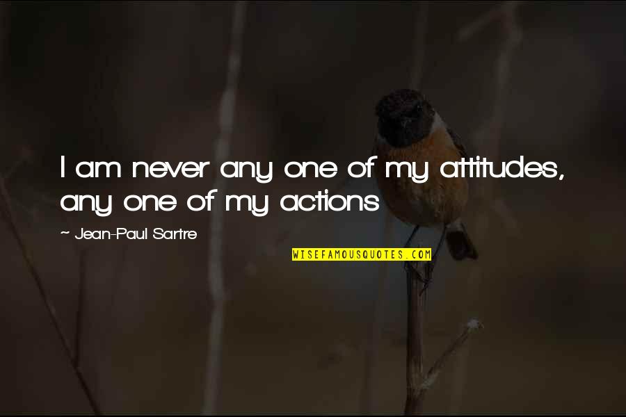 Jean Paul Quotes By Jean-Paul Sartre: I am never any one of my attitudes,