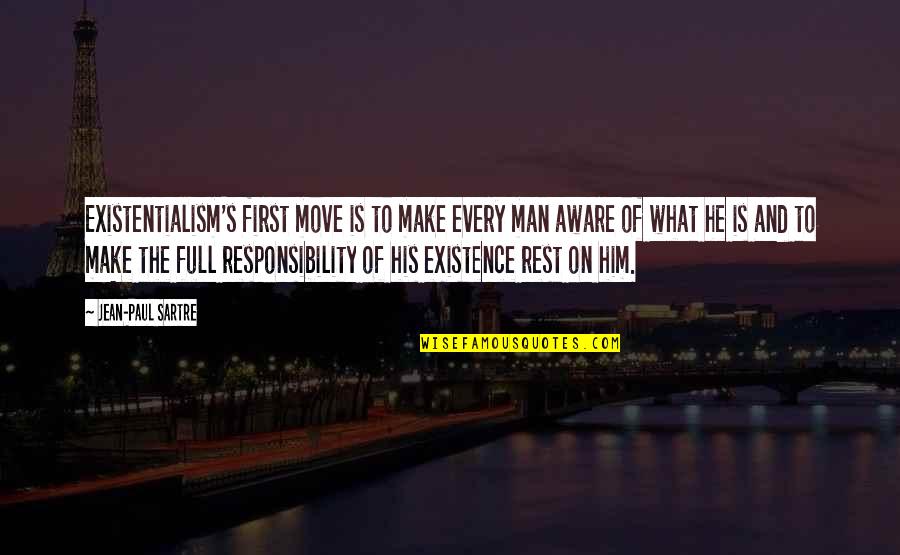 Jean Paul Quotes By Jean-Paul Sartre: Existentialism's first move is to make every man