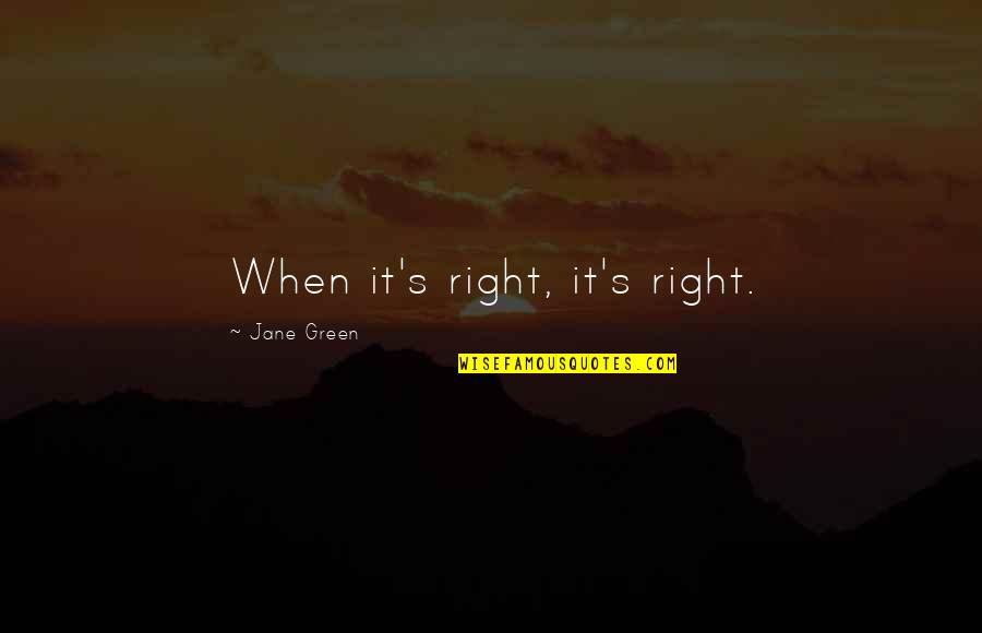 Jean Paul Richter Quotes By Jane Green: When it's right, it's right. Jean Paul Richter Quotes By Jane Green: When it's right, it's right.
