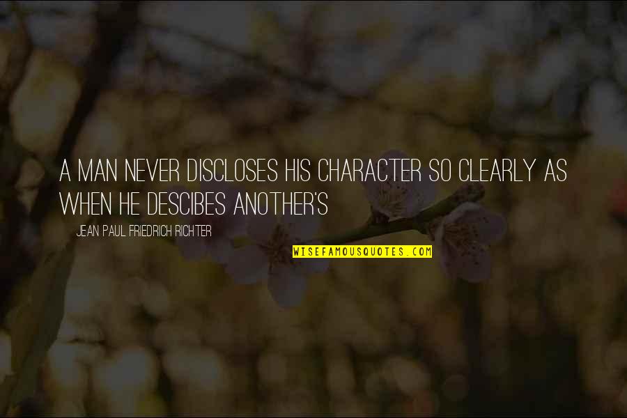 Jean Paul Richter Quotes By Jean Paul Friedrich Richter: A man never discloses his character so clearly Jean Paul Richter Quotes By Jean Paul Friedrich Richter: A man never discloses his character so clearly