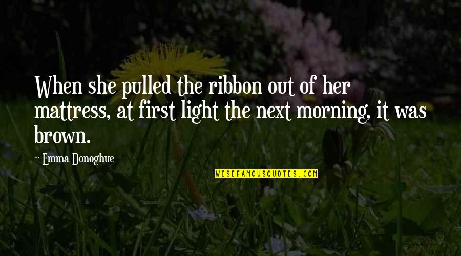 Jean Perron Quotes By Emma Donoghue: When she pulled the ribbon out of her Jean Perron Quotes By Emma Donoghue: When she pulled the ribbon out of her