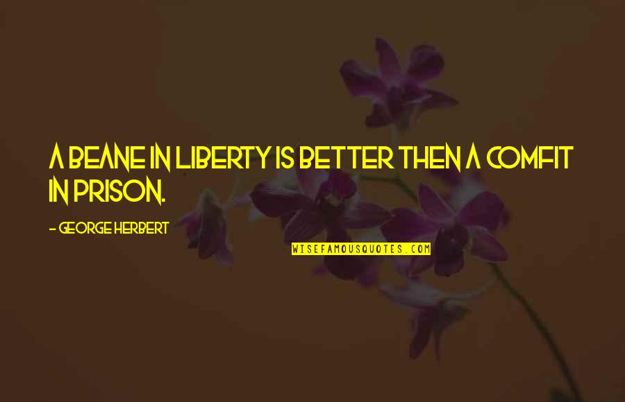 Jean Pictet Quotes By George Herbert: A beane in liberty is better then a