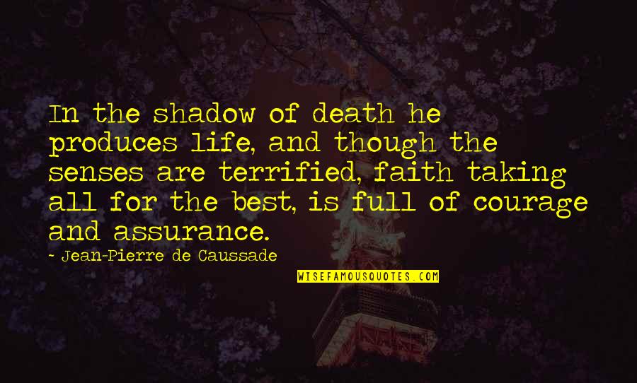 Jean Pierre Caussade Quotes By Jean-Pierre De Caussade: In the shadow of death he produces life,