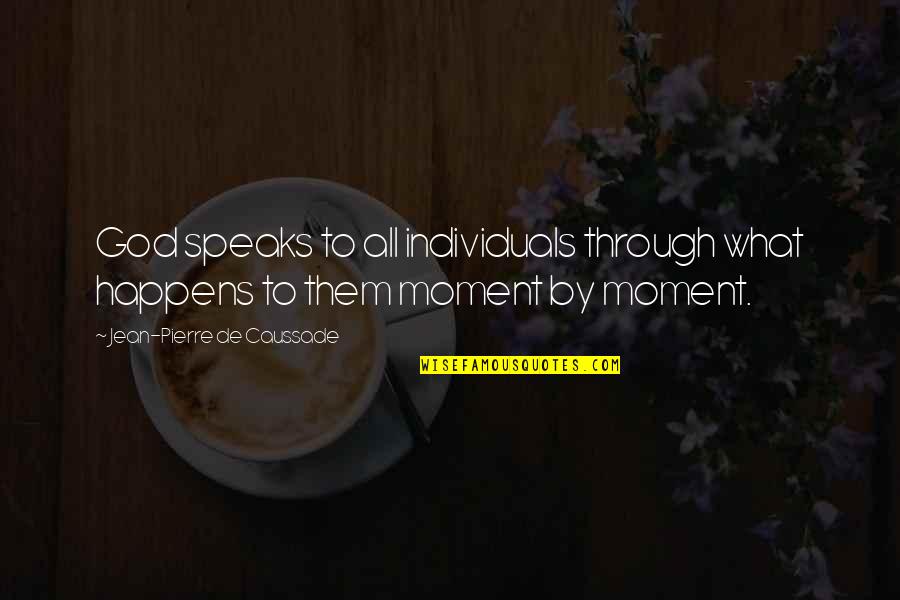 Jean Pierre Caussade Quotes By Jean-Pierre De Caussade: God speaks to all individuals through what happens