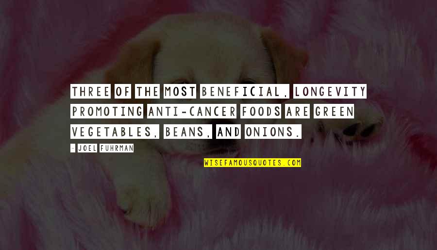 Jean Pierre Caussade Quotes By Joel Fuhrman: Three of the most beneficial, longevity promoting anti-cancer