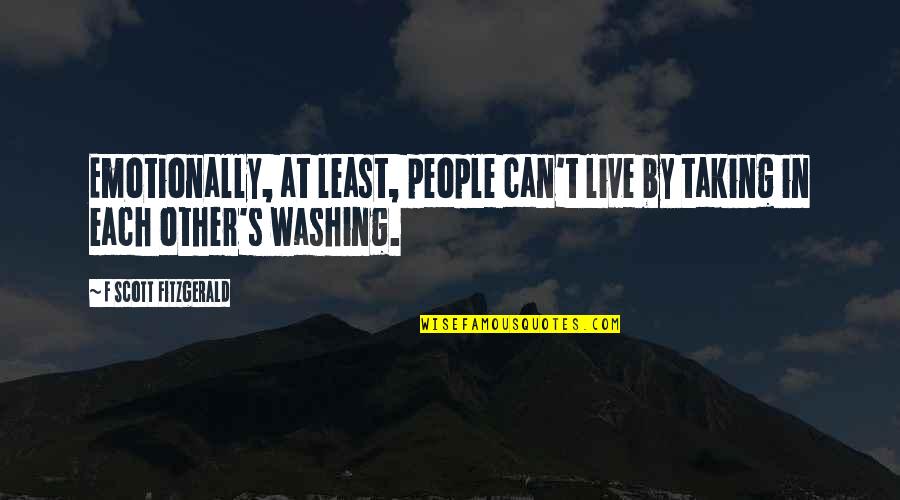 Jean Pierre Leaud Quotes By F Scott Fitzgerald: Emotionally, at least, people can't live by taking Jean Pierre Leaud Quotes By F Scott Fitzgerald: Emotionally, at least, people can't live by taking