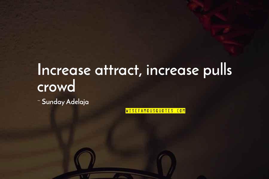 Jean Pierre Leaud Quotes By Sunday Adelaja: Increase attract, increase pulls crowd Jean Pierre Leaud Quotes By Sunday Adelaja: Increase attract, increase pulls crowd