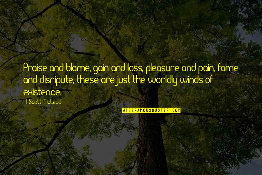 Jean Pierre Leaud Quotes By T. Scott McLeod: Praise and blame, gain and loss, pleasure and