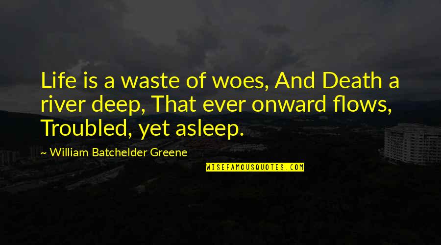Jean Pierre Leaud Quotes By William Batchelder Greene: Life is a waste of woes, And Death Jean Pierre Leaud Quotes By William Batchelder Greene: Life is a waste of woes, And Death
