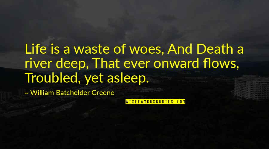 Jean Pierre Leaud Quotes By William Batchelder Greene: Life is a waste of woes, And Death