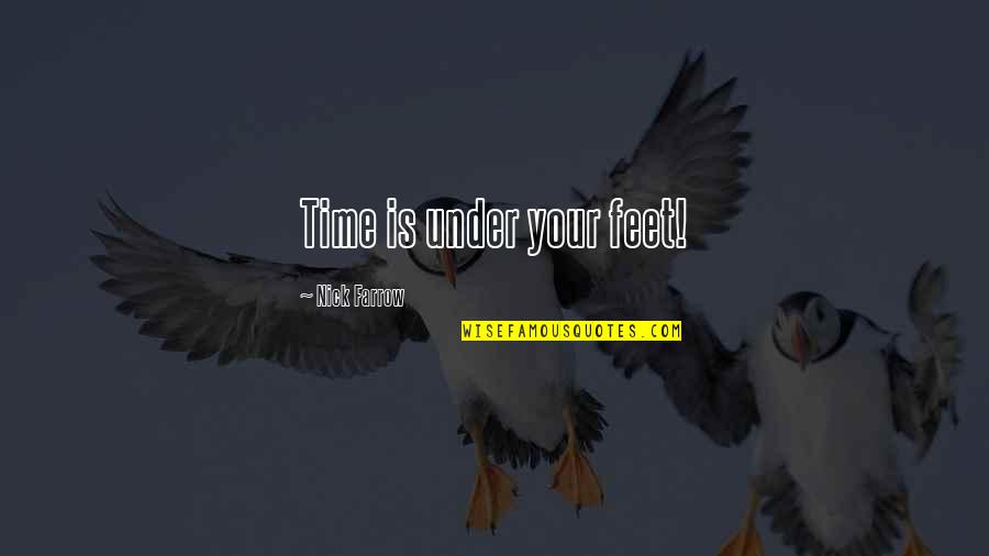 Jean Pierre Melville Quotes By Nick Farrow: Time is under your feet!