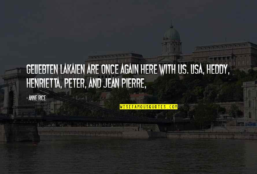 Jean Pierre Quotes By Anne Rice: Geliebten Lakaien are once again here with us.