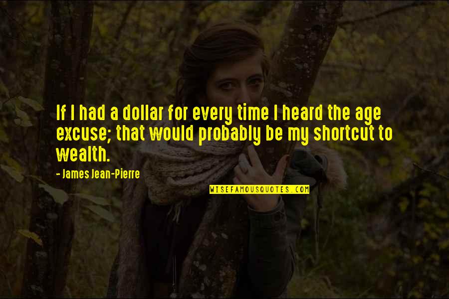 Jean Pierre Quotes By James Jean-Pierre: If I had a dollar for every time