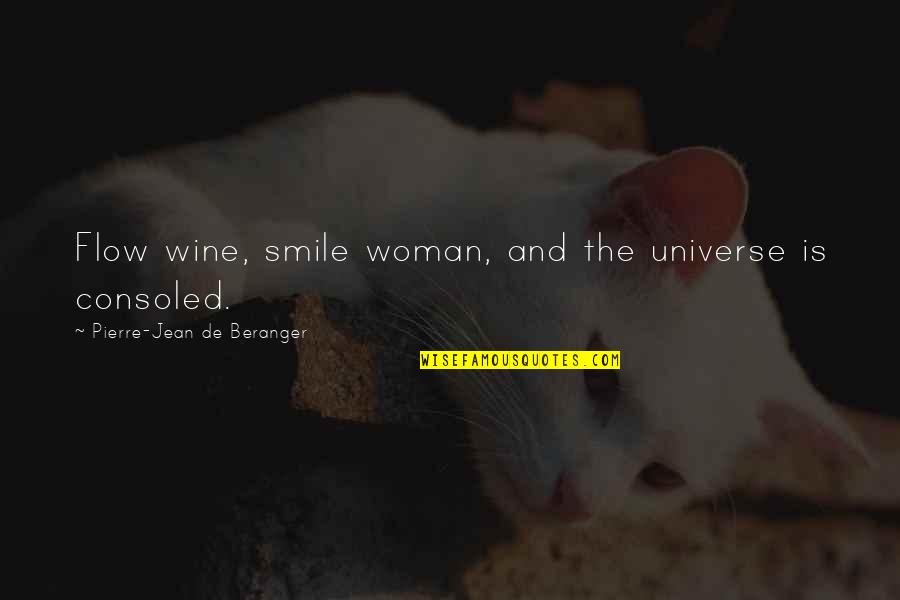 Jean Pierre Quotes By Pierre-Jean De Beranger: Flow wine, smile woman, and the universe is