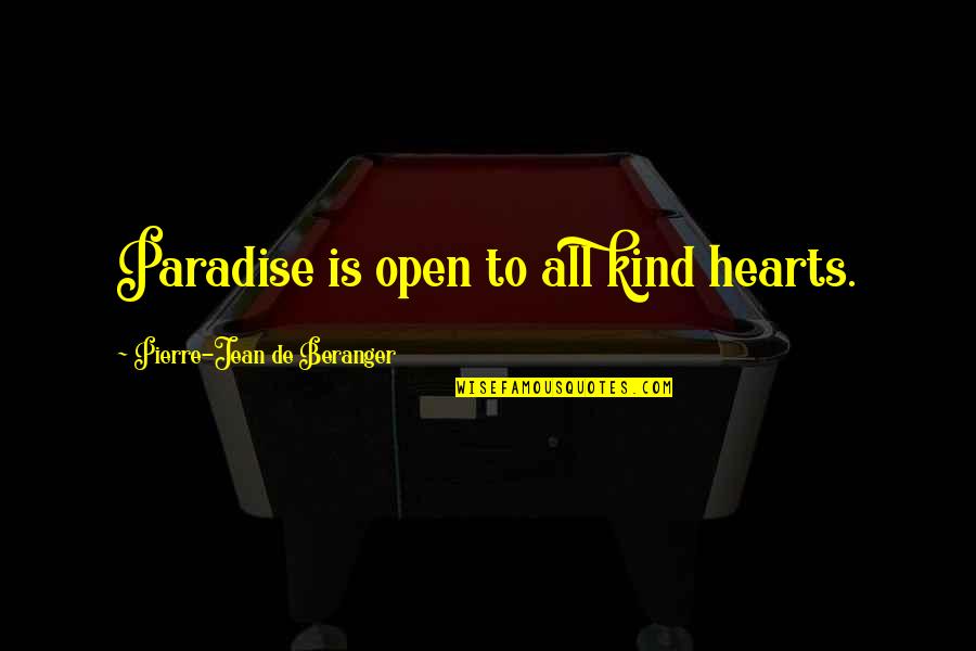 Jean Pierre Quotes By Pierre-Jean De Beranger: Paradise is open to all kind hearts.
