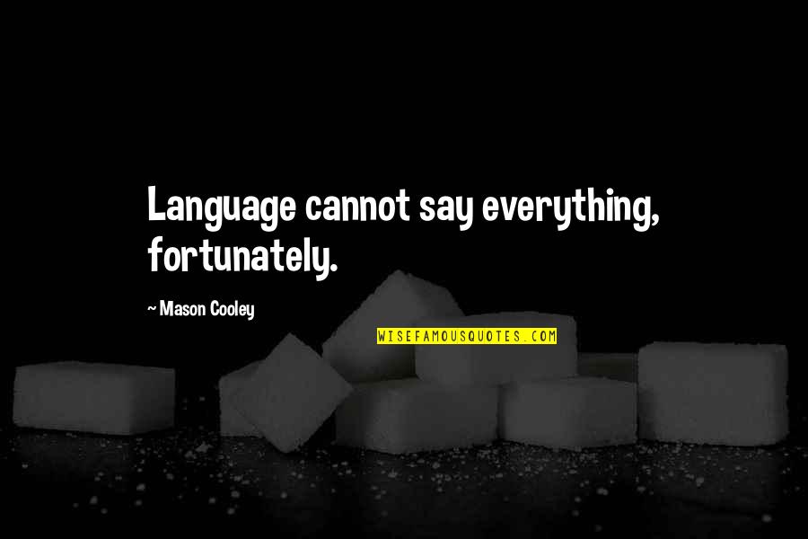 Jean Pierre Rives Quotes By Mason Cooley: Language cannot say everything, fortunately. Jean Pierre Rives Quotes By Mason Cooley: Language cannot say everything, fortunately.