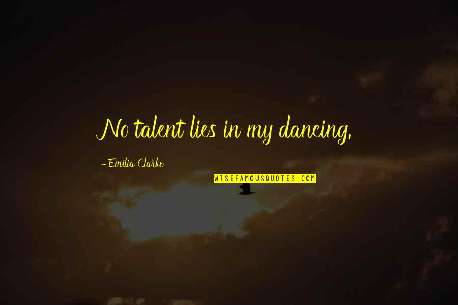 Jean Pigozzi Quotes By Emilia Clarke: No talent lies in my dancing. Jean Pigozzi Quotes By Emilia Clarke: No talent lies in my dancing.