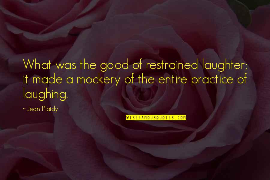 Jean Plaidy Quotes By Jean Plaidy: What was the good of restrained laughter; it