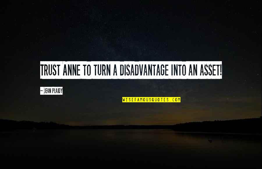 Jean Plaidy Quotes By Jean Plaidy: Trust Anne to turn a disadvantage into an