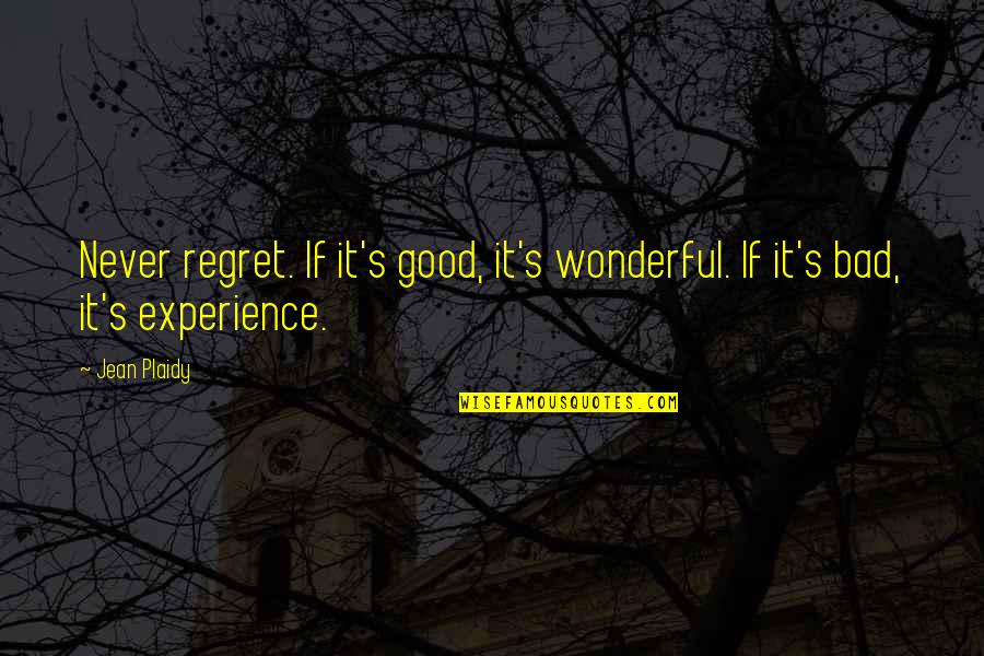 Jean Plaidy Quotes By Jean Plaidy: Never regret. If it's good, it's wonderful. If