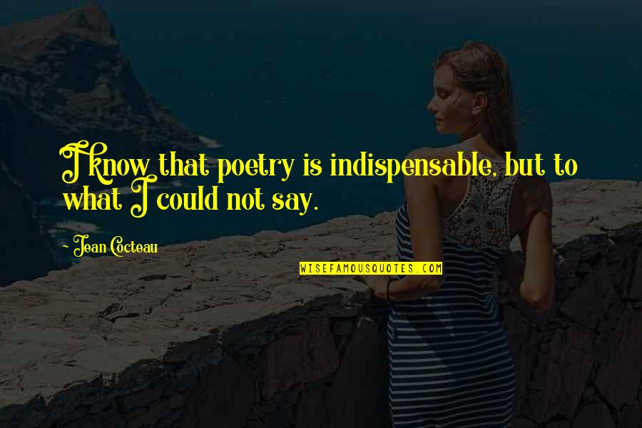 Jean Quotes By Jean Cocteau: I know that poetry is indispensable, but to