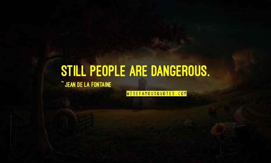 Jean Quotes By Jean De La Fontaine: Still people are dangerous.