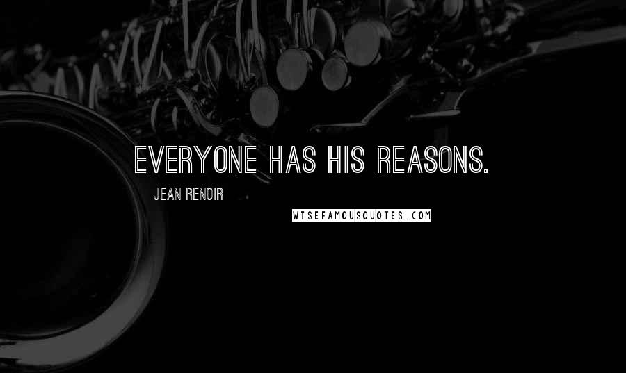 Jean Renoir quotes: Everyone has his reasons.