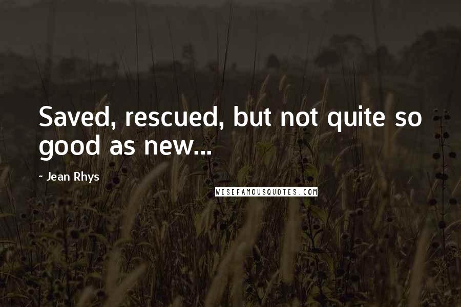 Jean Rhys quotes: Saved, rescued, but not quite so good as new...