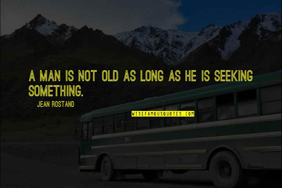 Jean Rostand Quotes By Jean Rostand: A man is not old as long as