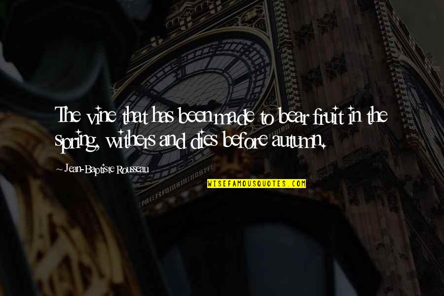 Jean Rousseau Quotes By Jean-Baptiste Rousseau: The vine that has been made to bear