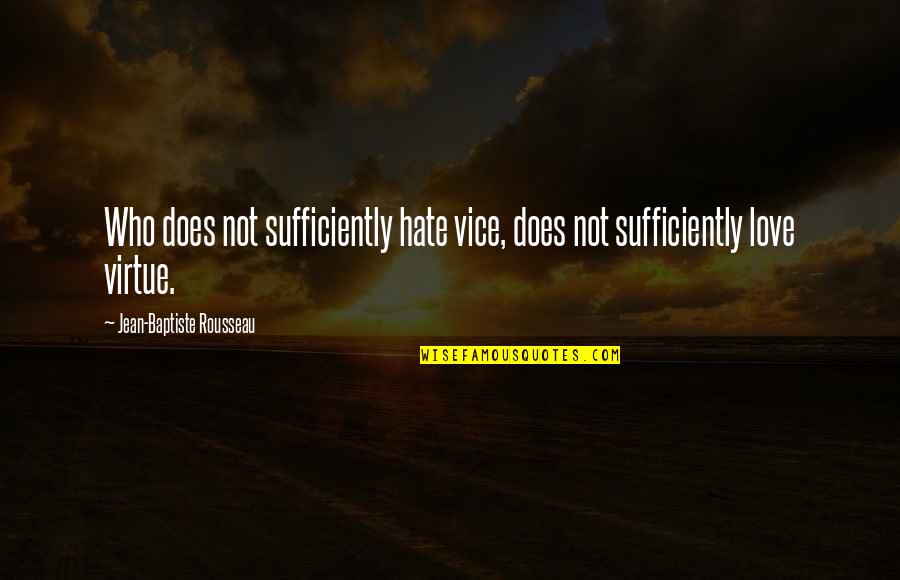 Jean Rousseau Quotes By Jean-Baptiste Rousseau: Who does not sufficiently hate vice, does not